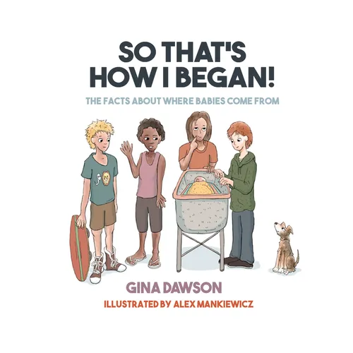 So That's How I Began: The Facts about Where Babies Come from - Hardcover
