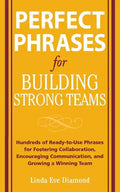 Perfect Phrases for Building Strong Teams: Hundreds of Ready-To-Use Phrases for Fostering Collaboration, Encouraging Communication, and Growing a Winn - Paperback