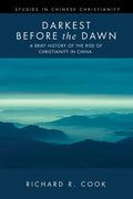 Darkest Before the Dawn: A Brief History of the Rise of Christianity in China - Paperback