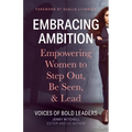 Embracing Ambition: Empowering Women to Step Out, Be Seen, & Lead - Paperback