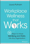 Workplace Wellness That Works: 10 Steps to Infuse Well-Being and Vitality Into Any Organization - Hardcover