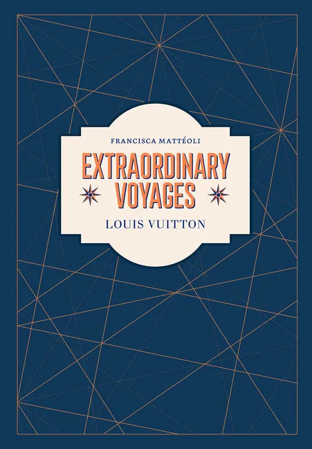 Louis Vuitton: Extraordinary Voyages - Hardcover