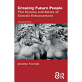 Creating Future People: The Science and Ethics of Genetic Enhancement - Paperback