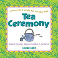 Tea Ceremony: Explore the Unique Japanese Tradition of Sharing Tea - Hardcover