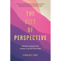 The Gift of Perspective: Wisdom I Gained from Losing a Leg and Two Lungs - Hardcover