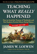 Teaching What Really Happened: How to Avoid the Tyranny of Textbooks and Get Students Excited about Doing History - Paperback