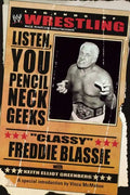 The Legends of Wrestling - "Classy" Freddie Blassie: Listen, You Pencil Neck Geeks - Paperback