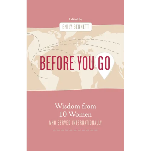 Before You Go: Wisdom from Ten Women Who Served Internationally - Paperback
