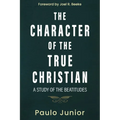 The Character of the True Christian: A Study of the Beatitudes - Paperback