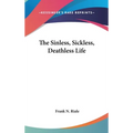 The Sinless, Sickless, Deathless Life - Hardcover