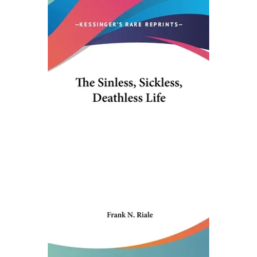The Sinless, Sickless, Deathless Life - Hardcover