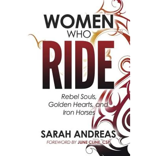 Women Who Ride: Rebel Souls, Golden Hearts, and Iron Horses - Paperback