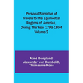 Personal Narrative of Travels to the Equinoctial Regions of America, During the Year 1799-1804 - Volume 2 - Paperback