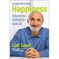 The Saad Truth about Happiness: 8 Secrets for Leading the Good Life - Paperback
