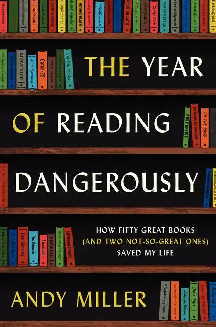 The Year of Reading Dangerously: How Fifty Great Books (and Two Not-So-Great Ones) Saved My Life - Paperback
