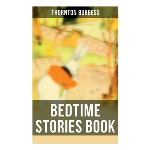 Bedtime Stories Book: The Adventures of Reddy Fox, Johnny Chuck, Peter Cottontail, Unc' Billy Possum, Jerry Muskrat... - Paperback