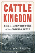 Cattle Kingdom: The Hidden History of the Cowboy West - Paperback