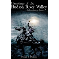 Hauntings of the Hudson River Valley: An Investigative Journey - Hardcover