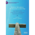 Modern Metaphors of Christian Leadership: Exploring Christian Leadership in a Contemporary Organizational Context - Hardcover