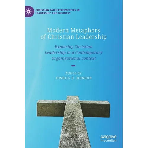 Modern Metaphors of Christian Leadership: Exploring Christian Leadership in a Contemporary Organizational Context - Hardcover