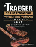 Traeger Grills TFB88PZBO Pro Pellet Grill and Smoker Cookbook 1500: 1500 Days Flavorful Recipes to Perfectly Smoke Meat, Fish, and Vegetables - Hardcover