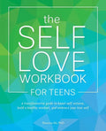 The Self-Love Workbook for Teens: A Transformative Guide to Boost Self-Esteem, Build a Healthy Mindset, and Embrace Your True Self - Paperback
