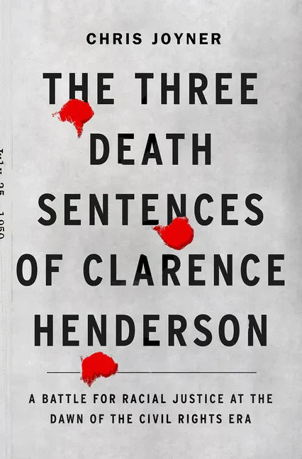 The Three Death Sentences of Clarence Henderson: A Battle for Racial Justice at the Dawn of the Civil Rights Era - Hardcover