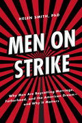 Men on Strike: Why Men Are Boycotting Marriage, Fatherhood, and the American Dream - And Why It Matters - Hardcover
