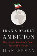 Iran's Deadly Ambition: The Islamic Republic's Quest for Global Power - Paperback