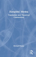 Euripides' Medea: Translation and Theatrical Commentary - Hardcover