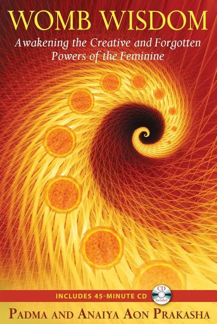 Womb Wisdom: Awakening the Creative and Forgotten Powers of the Feminine [With CD (Audio)] - Paperback