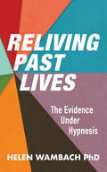 Reliving Past Lives: The Evidence Under Hypnosis - Paperback