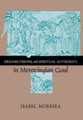 Dreams, Visions, and Spiritual Authority in Merovingian Gaul - Hardcover
