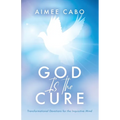 God Is the Cure: Transformational Devotions for the Inquisitive Mind - Paperback