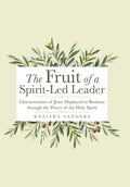 The Fruit of a Spirit-Led Leader: Characteristics of Jesus Displayed in Business Through the Power of the Holy Spirit - Hardcover