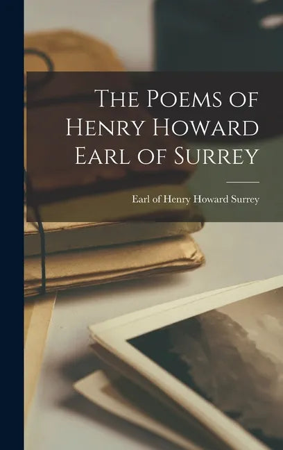 The Poems of Henry Howard Earl of Surrey - Hardcover