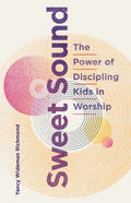 Sweet Sound: The Power of Discipling Kids in Worship - Paperback