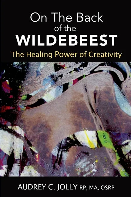 On The Back of The Wildebeest: The Healing Power of Creativity - Paperback