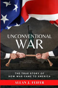 Unconventional War: The True Story of How War Came to America - Paperback