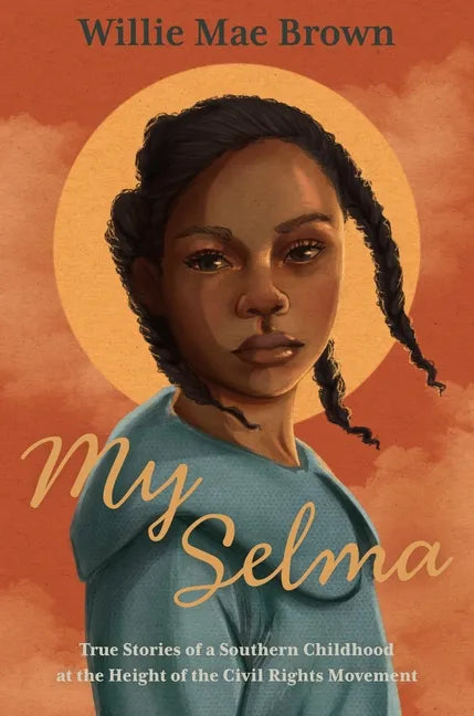 My Selma: True Stories of a Southern Childhood at the Height of the Civil Rights Movement - Hardcover
