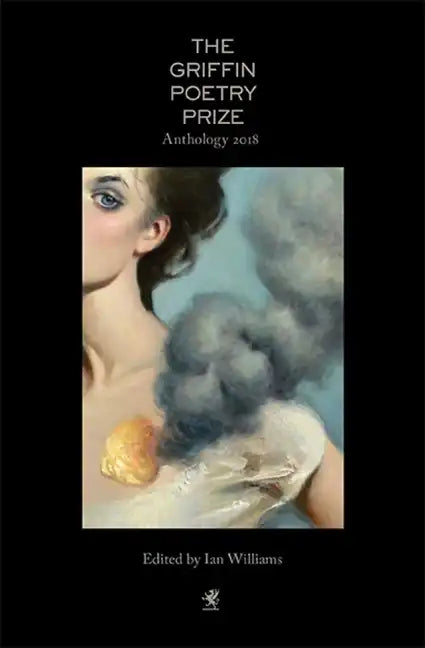 The 2018 Griffin Poetry Prize Anthology: A Selection of the Shortlist - Paperback