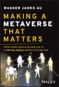 Making a Metaverse That Matters: From Snow Crash & Second Life to a Virtual World Worth Fighting for - Hardcover