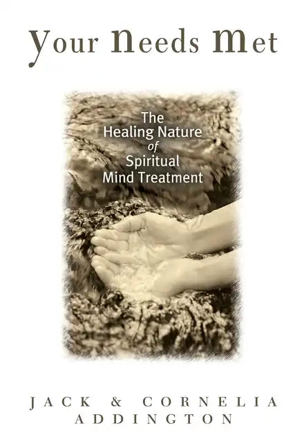 Your Needs Met: The Healing Nature of Spiritual Mind Treatment - Paperback