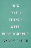 How to Do Things with Pornography - Hardcover
