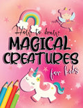 How to draw magical creatures for kids: Drawing fairy tales step by step, gift idea for unicorns, dragons and fairies lovers! - Paperback