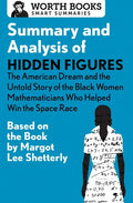 Summary and Analysis of Hidden Figures: The American Dream and the Untold Story of the Black Women Mathematicians Who Helped Win the Space Race: Based - Paperback