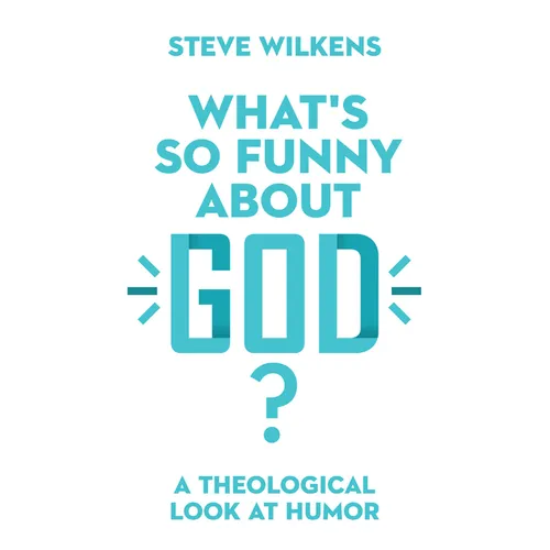 What's So Funny about God?: A Theological Look at Humor - Paperback