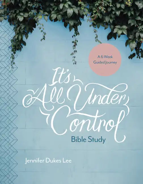 It's All Under Control Bible Study: A 6-Week Guided Journey - Paperback