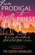 From Prodigal to Priest: A Journey Home to Family, Faith, and the Father's Embrace - Paperback