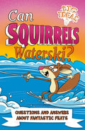 Can Squirrels Waterski?: Questions and Answers about Fantastic Feats - Paperback